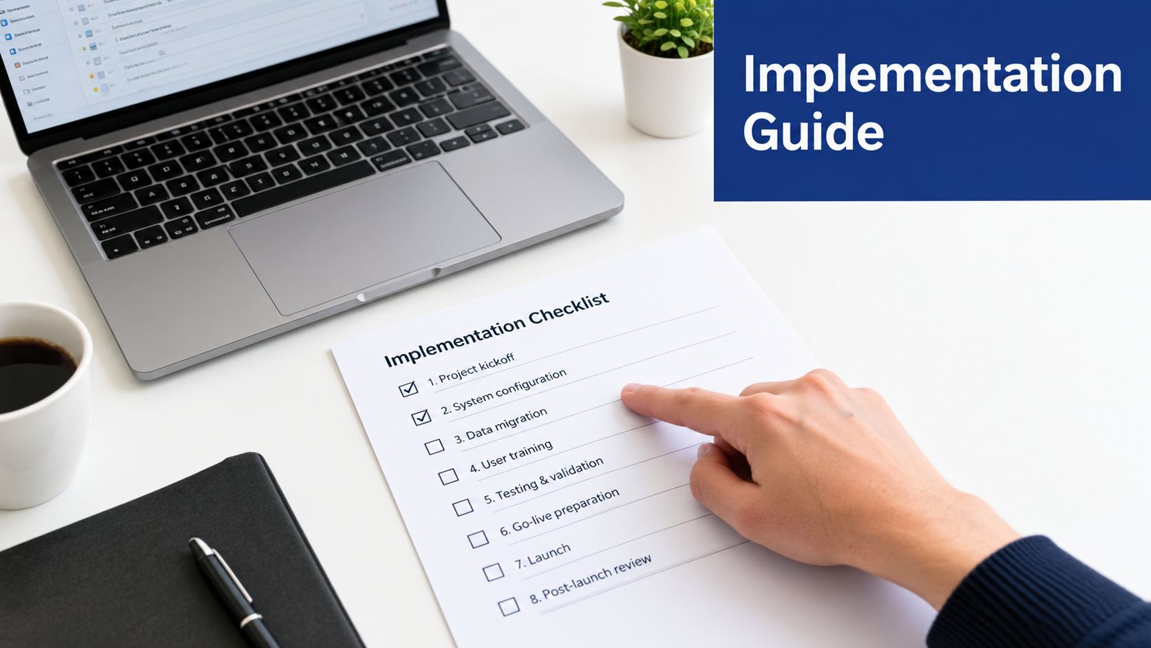 A professional desk workspace showing an implementation checklist with a finger pointing to a task.